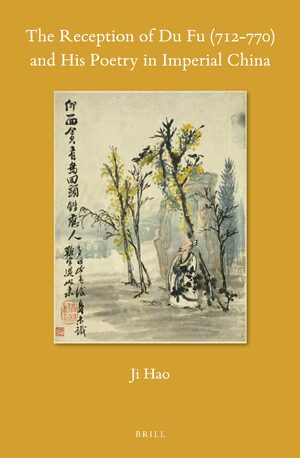 Cover The Reception of Du Fu (712-770) and His Poetry in Imperial China