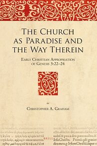 Cover The Church as Paradise and the Way Therein: Early Christian Appropriation of Genesis 3:22–24