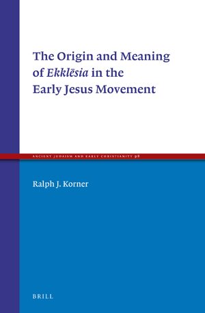 Cover The Origin and Meaning of EkklÄsia in the Early Jesus Movement