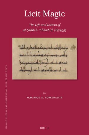 Cover Licit Magic: The Life and Letters of al-á¹¢Äá¸¥ib b. Ê¿AbbÄd (d. 385/995)
