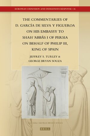 Cover The Commentaries of D. GarcÃ­a de Silva y Figueroa on his Embassy to ShÄh Ê¿AbbÄs I of Persia on Behalf of Philip III, King of Spain
