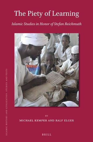 Cover The Piety of Learning: Islamic Studies in Honor of Stefan Reichmuth