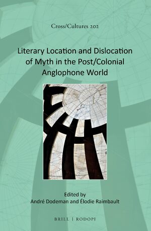 Cover Literary Location and Dislocation of Myth in the Post/Colonial Anglophone World