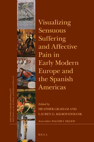 Cover Visualizing Sensuous Suffering and Affective Pain in Early Modern Europe and the Spanish Americas