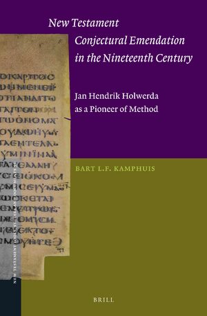 Cover New Testament Conjectural Emendation in the Nineteenth Century: Jan Hendrik Holwerda as a Pioneer of Method