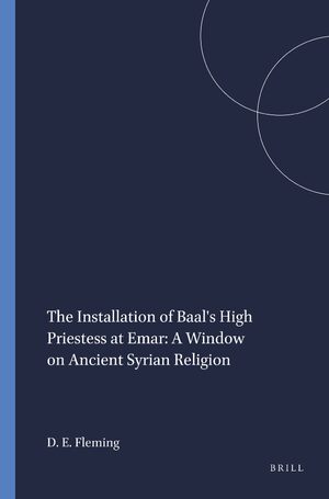 Cover The Installation of Baal's High Priestess at Emar: A Window on Ancient Syrian Religion