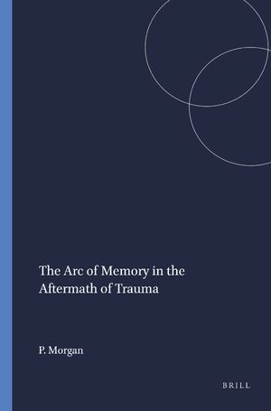Cover The Arc of Memory in the Aftermath of Trauma