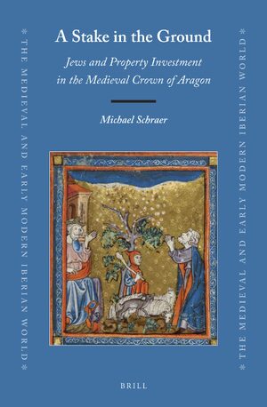 Cover A Stake in the Ground: Jews and Property Investment in the Medieval Crown of Aragon