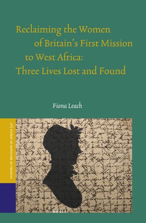 Cover Reclaiming the Women of Britain's First Mission to West Africa: Three Lives Lost and Found