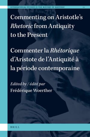 Cover Commenting on Aristotleâs <i>Rhetoric</i>, from Antiquity to the Present / Commenter la <i>RhÃ©torique</i> dâAristote, de lâAntiquitÃ© Ã  la pÃ©riode contemporaine