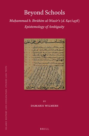 Cover Beyond Schools: Muá¸¥ammad b. IbrÄhÄ«m al-WazÄ«rÊ¼s (d. 840/1436) Epistemology of Ambiguity