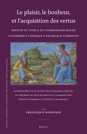 Cover Le plaisir, le bonheur, et lâacquisition des vertus: Ãdition du Livre X du Commentaire moyen dâAverroÃ¨s Ã  lâ<i>Ãthique Ã  Nicomaque</i> dâAristote