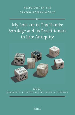 Cover My Lots are in Thy Hands: Sortilege and its Practitioners in Late Antiquity