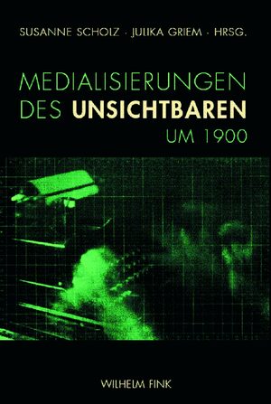 Cover Medialisierungen des Unsichtbaren um 1900