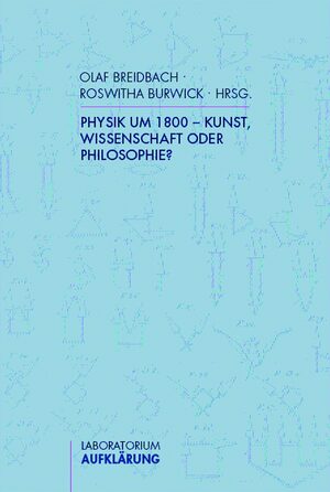 Cover Physik um 1800 - Kunst, Wissenschaft oder Philosophie?