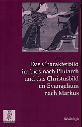 Cover Das Charakterbild im bios nach Plutarch und das Christusbild im Evangelium nach Markus