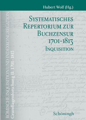 Cover Systematisches Repertorium zur Buchzensur 1701-1813 Teil 1: Indexkongregation Teil 2: Inquisition