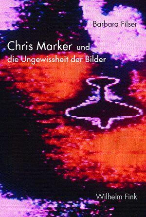 Cover Chris Marker und die Ungewissheit der Bilder