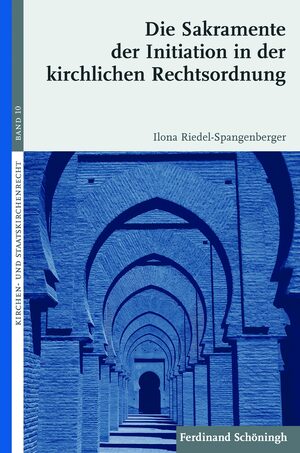 Cover Die Sakramente der Initiation in der kirchlichen Rechtsordnung