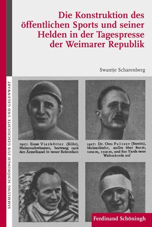 Cover Die Konstruktion des Ã¶ffentlichen Sports und seiner Helden in der Tagespresse der Weimarer Republik