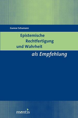 Cover Epistemische Rechtfertigung und Wahrheit als Empfehlung