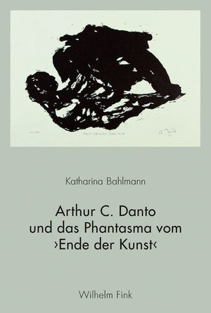 Cover Arthur C. Danto und das Phantasma vom âºEnde der Kunstâ¹