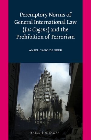 Cover Peremptory Norms of General International Law (<i>Jus Cogens</i>) and the Prohibition of Terrorism