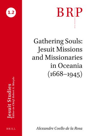 Cover Gathering Souls: Jesuit Missions and Missionaries in Oceania (1668â1945)