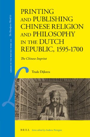 Cover Printing and Publishing Chinese Religion and Philosophy in the Dutch Republic, 1595â1700