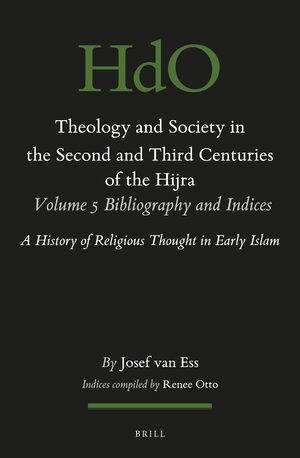 Cover Theology and Society in the Second and Third Centuries of the Hijra. Volume 5 Bibliography and Indices
