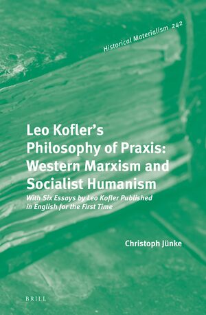 Cover Leo Koflerâs Philosophy of Praxis: Western Marxism and Socialist Humanism