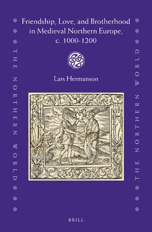 Cover Friendship, Love, and Brotherhood in Medieval Northern Europe, c. 1000-1200