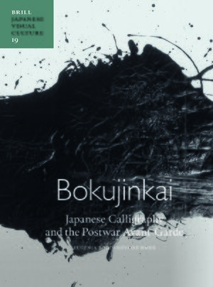 Cover Bokujinkai: Japanese Calligraphy and the Postwar Avant-Garde