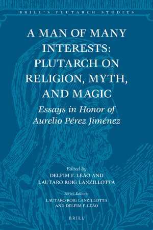 Cover A Man of Many Interests: Plutarch on Religion, Myth, and Magic