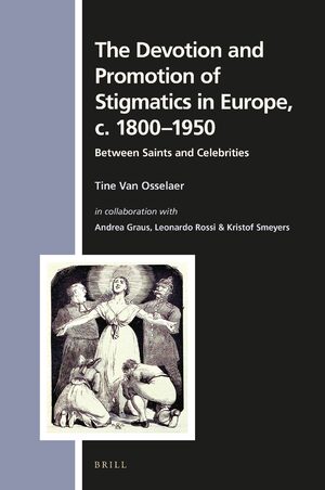 Cover The Devotion and Promotion of Stigmatics in Europe, c. 1800â1950