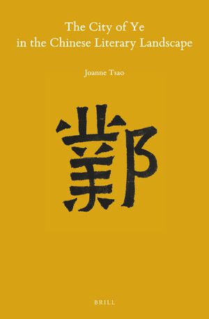 Cover The City of Ye in the Chinese Literary Landscape