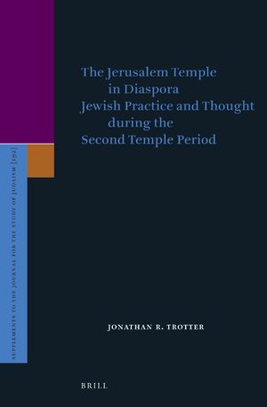 Cover The Jerusalem Temple in Diaspora: Jewish Practice and Thought during the Second Temple Period