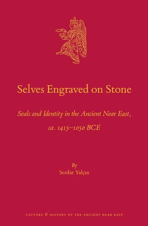 Cover Selves Engraved on Stone: Seals and Identity in the Ancient Near East, ca. 1415–1050 BCE