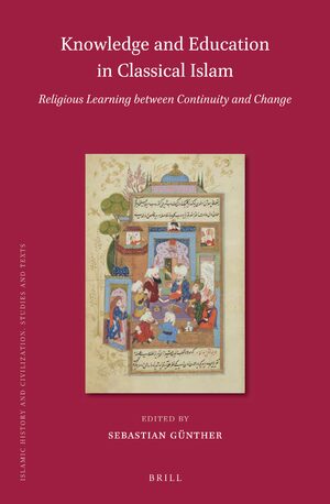 Cover Knowledge and Education in Classical Islam: Religious Learning between Continuity and Change (2 vols)