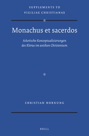 Cover <i>Monachus et sacerdos</i>: Asketische Konzeptualisierungen des Klerus im antiken Christentum