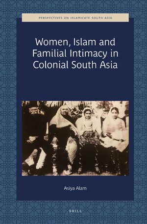 Cover Women, Islam and Familial Intimacy in Colonial South Asia