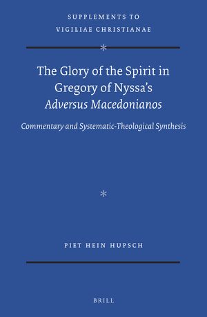 Cover The Glory of the Spirit in Gregory of Nyssaâs <i>Adversus Macedonianos</i>