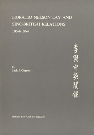 Cover Horatio Nelson Lay and Sino-British Relations, 1854â1864