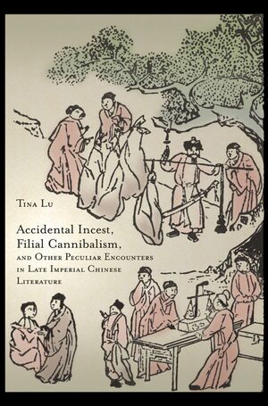 Cover Accidental Incest, Filial Cannibalism, and Other Peculiar Encounters in Late Imperial Chinese Literature