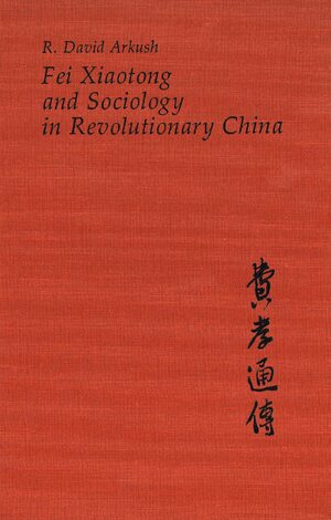 Cover Fei Xiaotong and Sociology in Revolutionary China