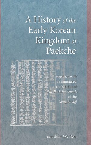 Cover A History of the Early Korean Kingdom of Paekche, together with an annotated translation of The Paekche Annals of the Samguk sagi