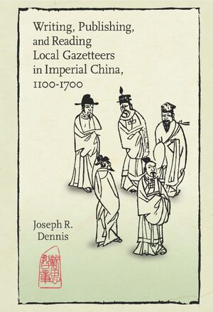 Cover Writing, Publishing, and Reading Local Gazetteers in Imperial China, 1100â1700