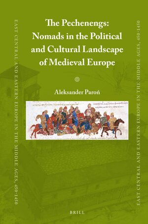 Cover The Pechenegs: Nomads in the Political and Cultural Landscape of Medieval Europe