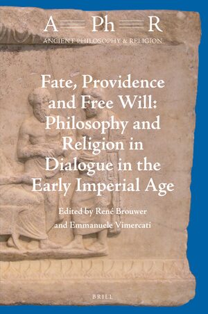 Cover Fate, Providence and Free Will: Philosophy and Religion in Dialogue in the Early Imperial Age