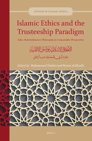 Cover Islamic Ethics and the Trusteeship Paradigm: Taha Abderrahmane’s Philosophy in Comparative Perspectives